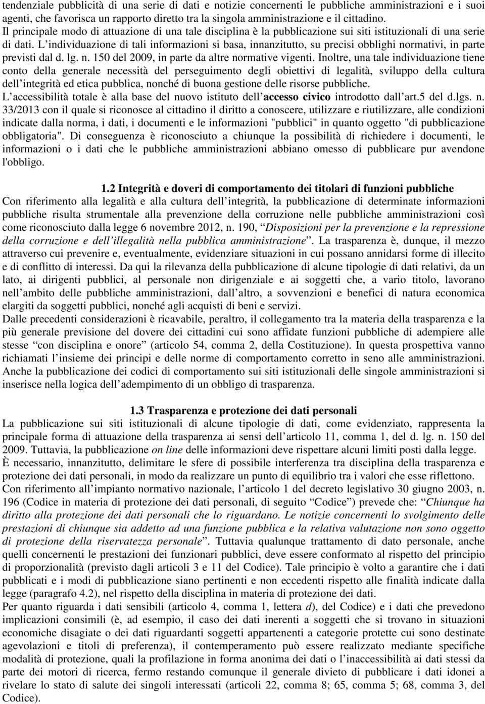 L individuazione di tali informazioni si basa, innanzitutto, su precisi obblighi normativi, in parte previsti dal d. lg. n. 150 del 2009, in parte da altre normative vigenti.