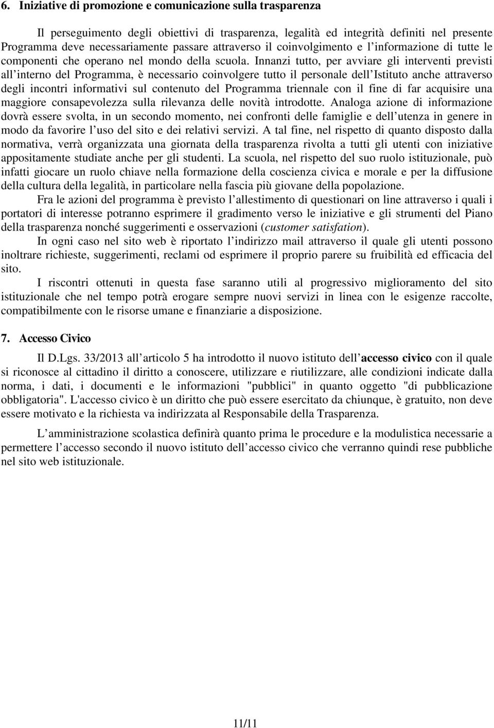 Innanzi tutto, per avviare gli interventi previsti all interno del Programma, è necessario coinvolgere tutto il personale dell Istituto anche attraverso degli incontri informativi sul contenuto del