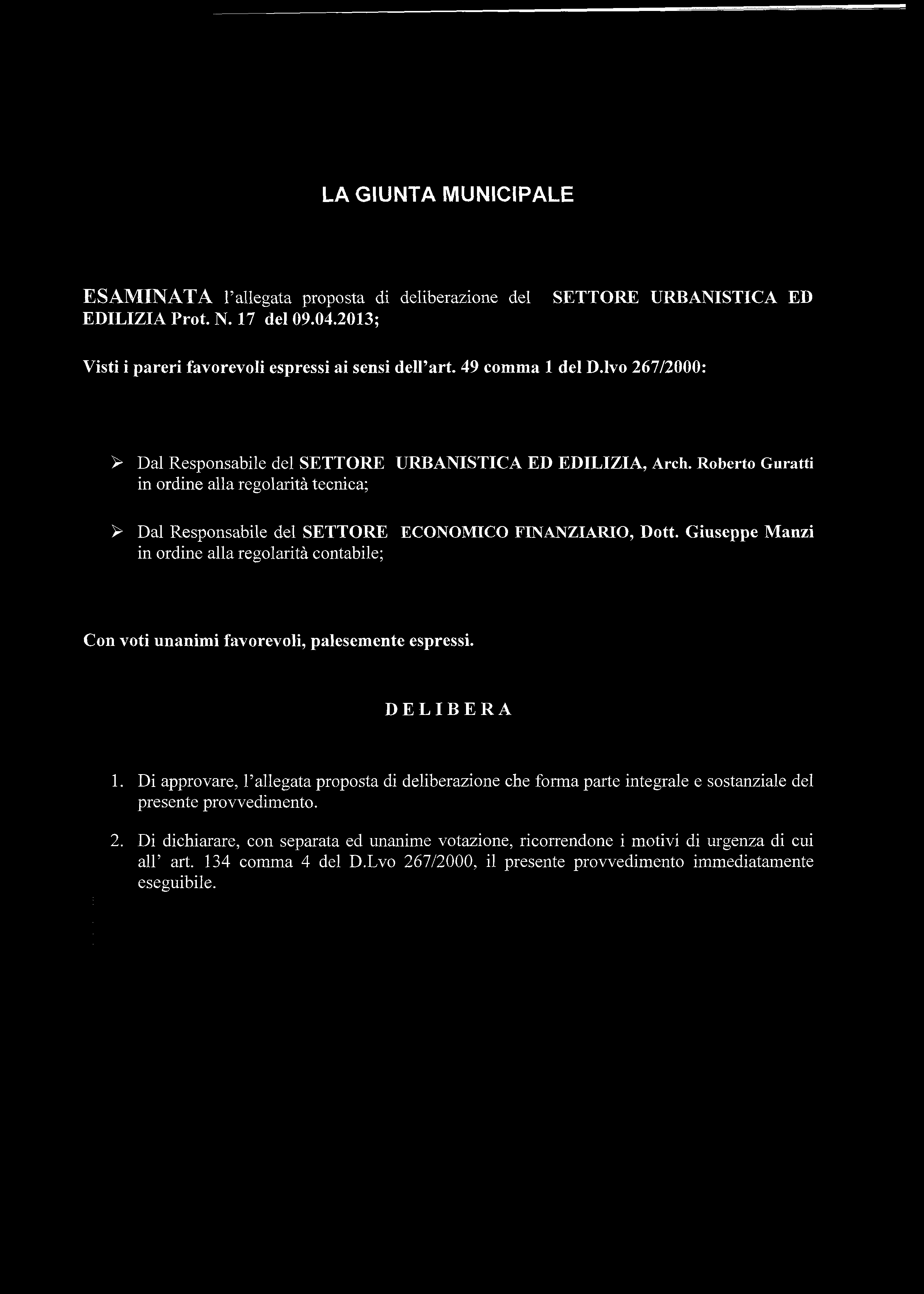 LA GIUNTA MUNICIPALE ESAMINATA l allegata proposta di deliberazione del EDILIZIA Prot. N. 17 del 09.04.2013; SETTORE URBANISTICA ED Visti i pareri favorevoli espressi ai sensi dell art.
