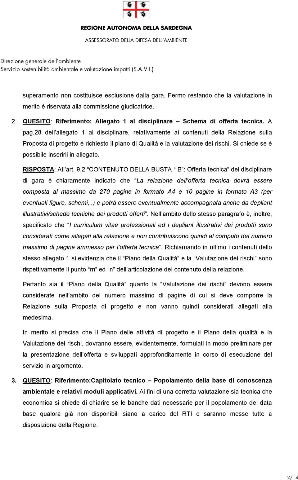 28 dell allegato 1 al disciplinare, relativamente ai contenuti della Relazione sulla Proposta di progetto è richiesto il piano di Qualità e la valutazione dei rischi.