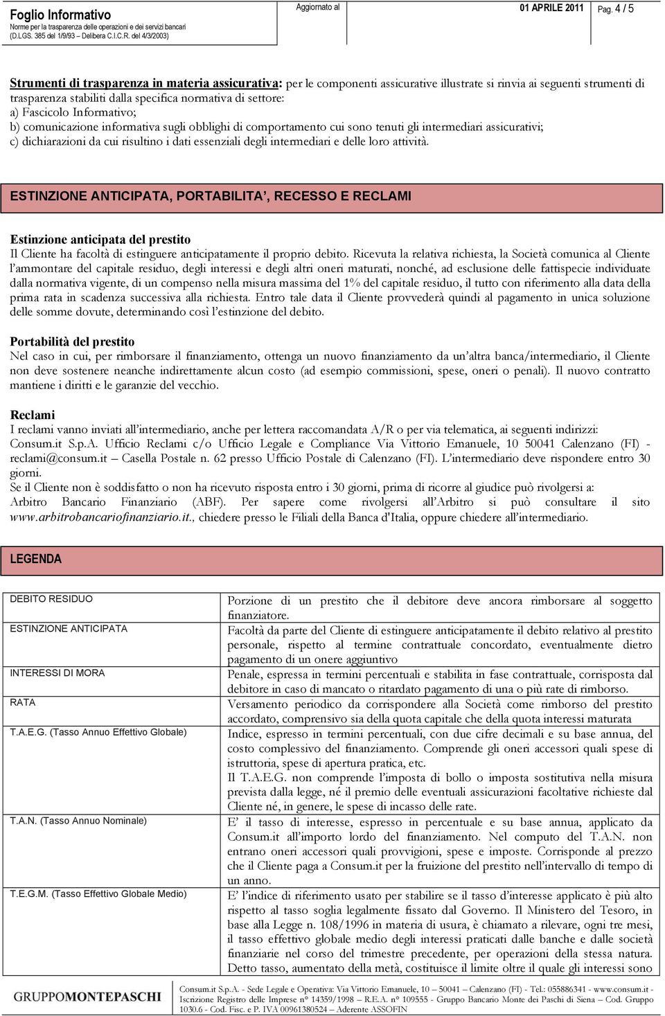 Fascicolo Informativo; b) comunicazione informativa sugli obblighi di comportamento cui sono tenuti gli intermediari assicurativi; c) dichiarazioni da cui risultino i dati essenziali degli