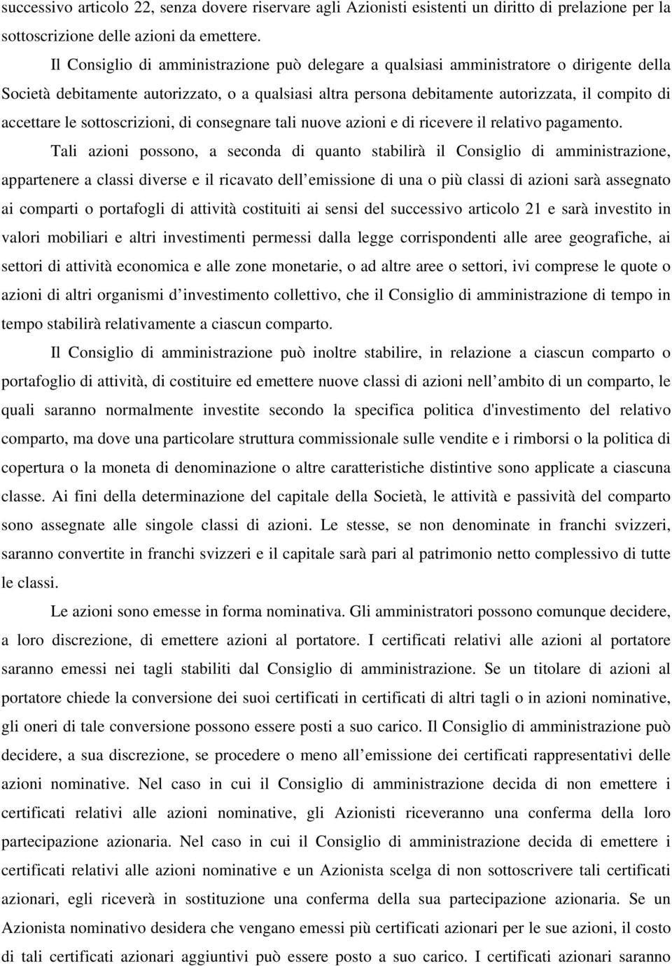 le sottoscrizioni, di consegnare tali nuove azioni e di ricevere il relativo pagamento.