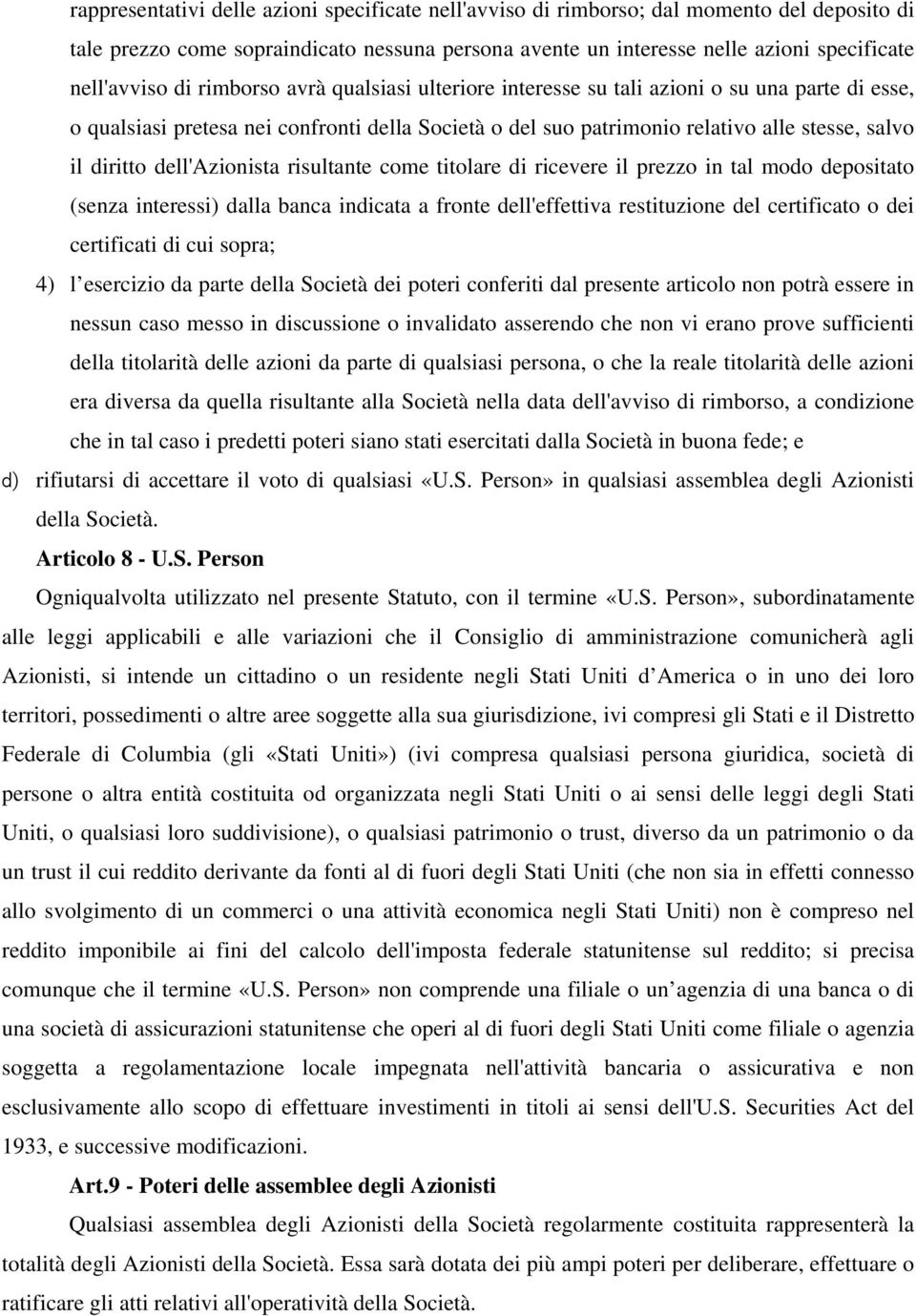 dell'azionista risultante come titolare di ricevere il prezzo in tal modo depositato (senza interessi) dalla banca indicata a fronte dell'effettiva restituzione del certificato o dei certificati di