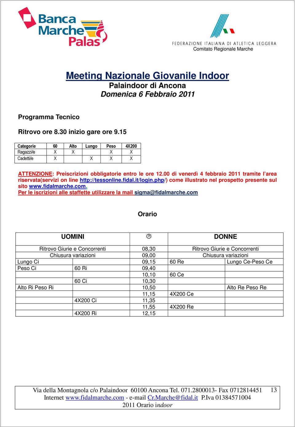 00 di venerdì 4 febbraio 2011 tramite l area sito www.fidalmarche.com. Per le iscrizioni alle staffette utilizzare la mail sigma@fidalmarche.