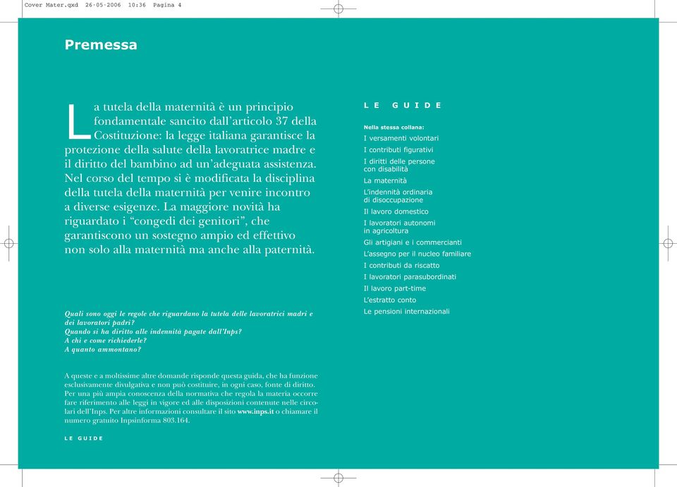 lavoratrice madre e il diritto del bambino ad un adeguata assistenza. Nel corso del tempo si è modificata la disciplina della tutela della maternità per venire incontro a diverse esigenze.