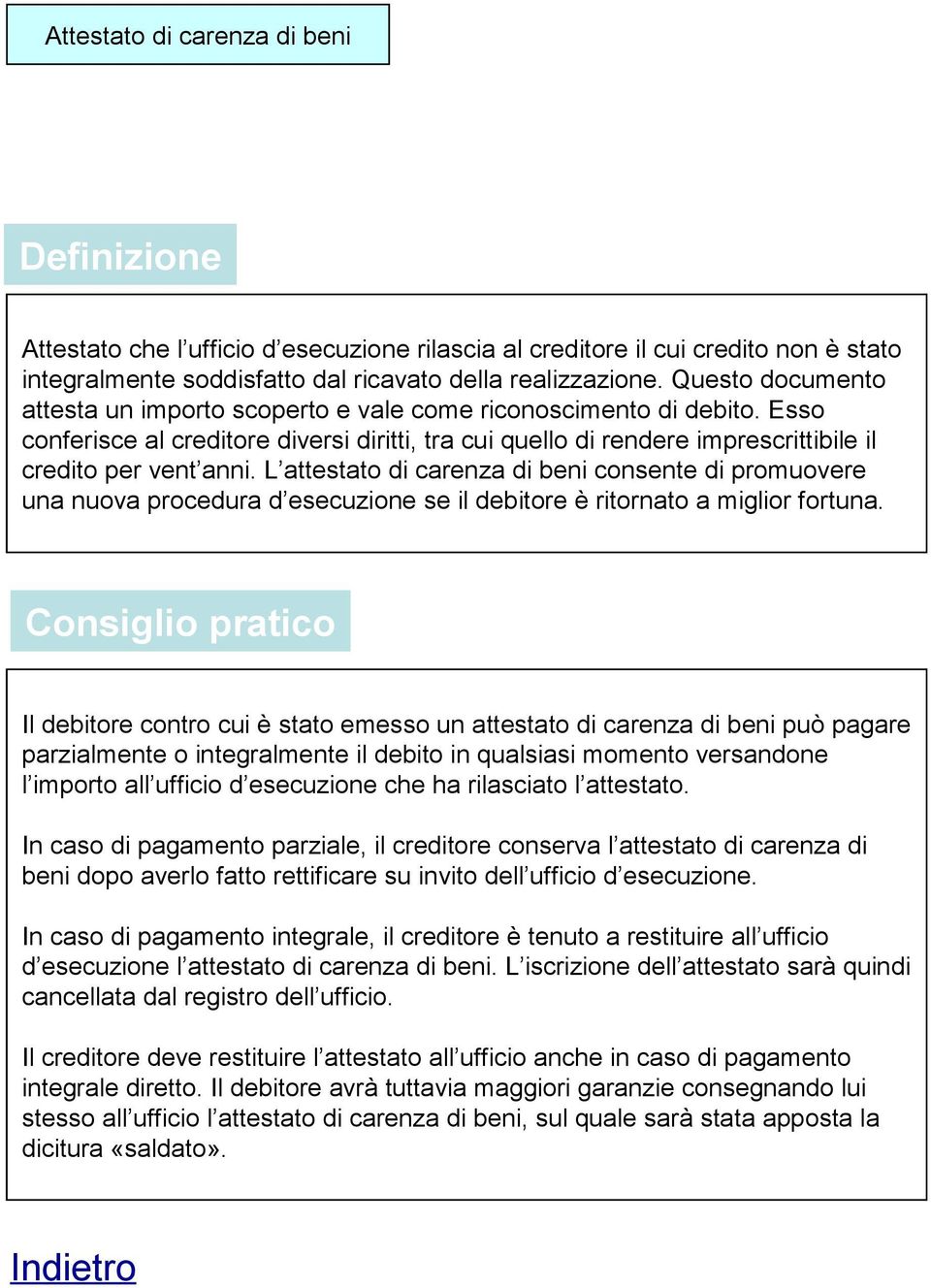 L attestato di carenza di beni consente di promuovere una nuova procedura d esecuzione se il debitore è ritornato a miglior fortuna.