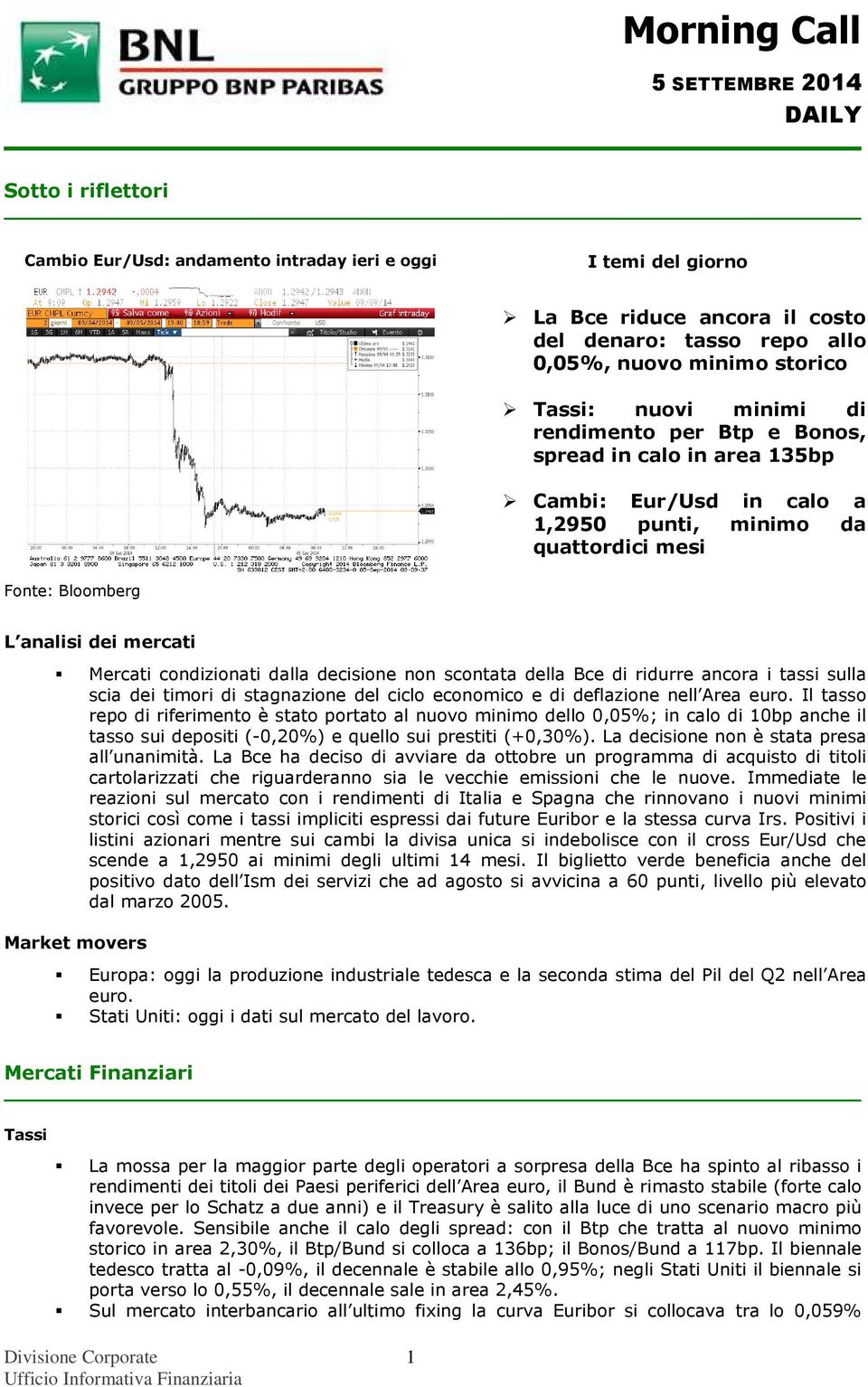 decisione non scontata della Bce di ridurre ancora i tassi sulla scia dei timori di stagnazione del ciclo economico e di deflazione nell Area euro.