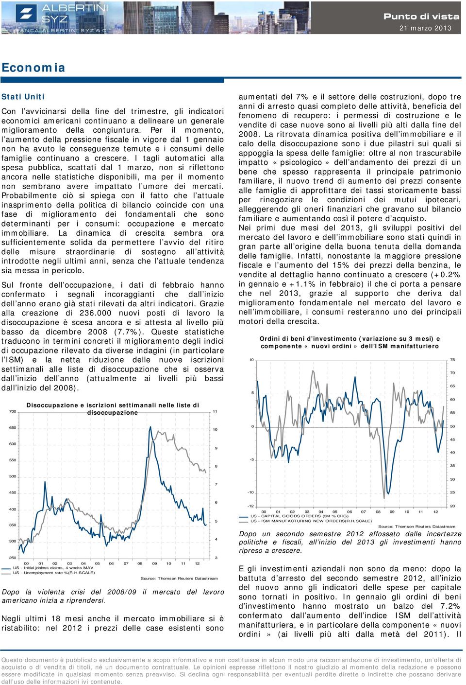 I tagli automatici alla spesa pubblica, scattati dal 1 marzo, non si riflettono ancora nelle statistiche disponibili, ma per il momento non sembrano avere impattato l umore dei mercati.