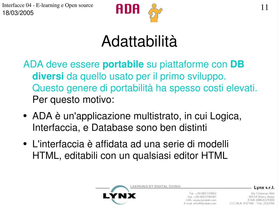 Per questo motivo: ADA è un'applicazione multistrato, in cui Logica, Interfaccia, e Database