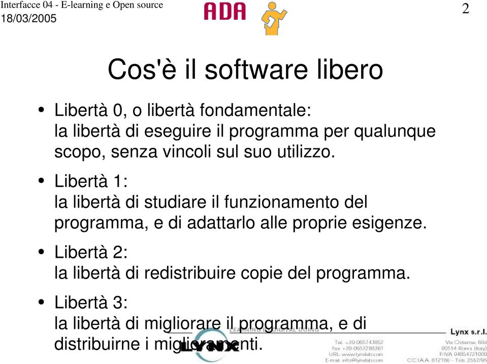 Libertà 1: la libertà di studiare il funzionamento del programma, e di adattarlo alle proprie