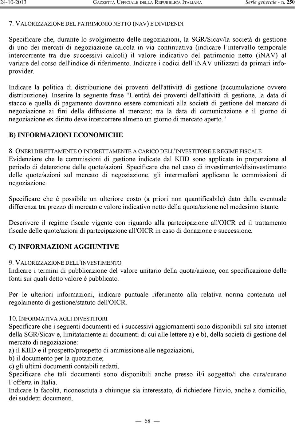 Indicare i codici dell inav utilizzati da primari infoprovider. Indicare la politica di distribuzione dei proventi dell'attività di gestione (accumulazione ovvero distribuzione).