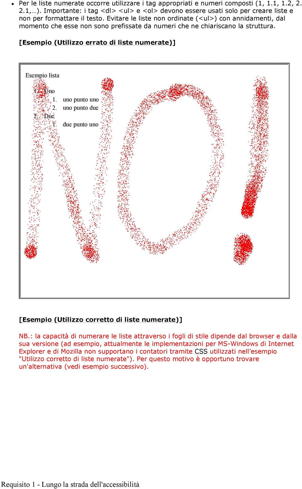 Evitare le liste non ordinate (<ul>) con annidamenti, dal momento che esse non sono prefissate da numeri che ne chiariscano la struttura. [Esempio (Utilizzo errato di liste numerate)] Esempio lista 1.