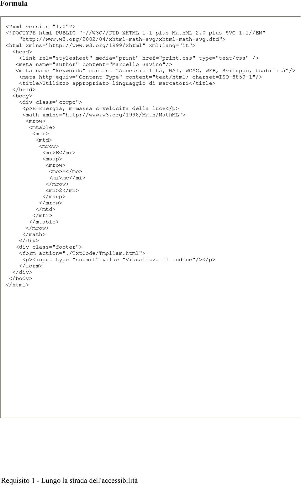 css" type="text/css" /> <meta name="author" content="marcello Savino"/> <meta name="keywords" content="accessibilità, WAI, WCAG, WEB, Sviluppo, Usabilità"/> <meta http-equiv="content-type"