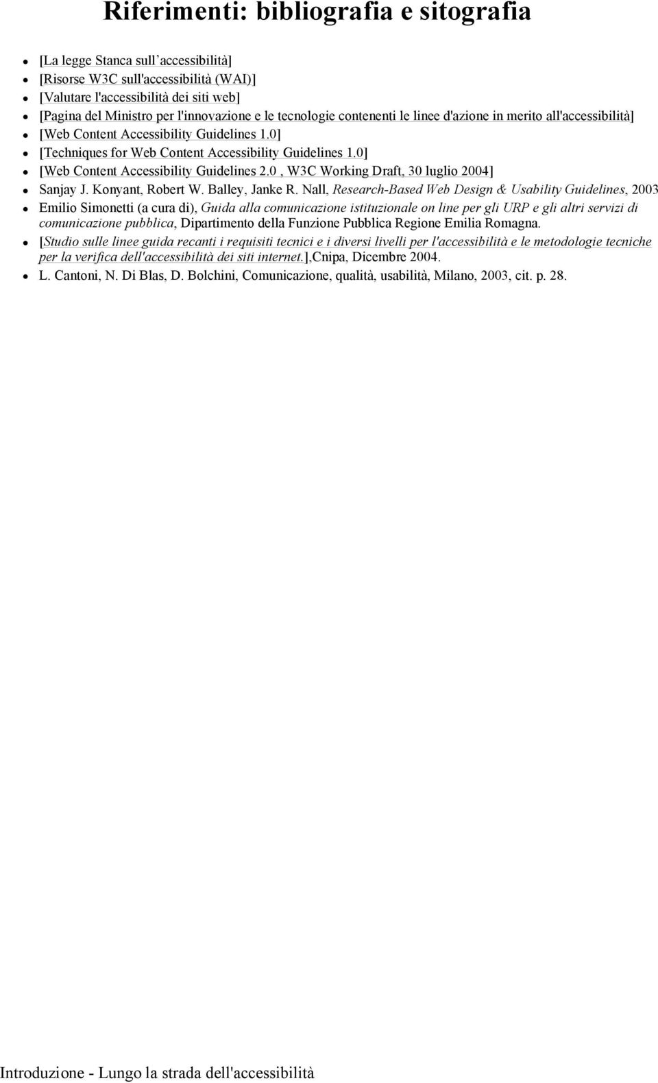 0] [Web Content Accessibility Guidelines 2.0, W3C Working Draft, 30 luglio 2004] Sanjay J. Konyant, Robert W. Balley, Janke R.