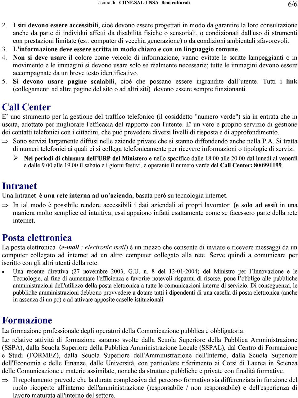 dall'uso di strumenti con prestazioni limitate (es.: computer di vecchia generazione) o da condizioni ambientali sfavorevoli. 3.