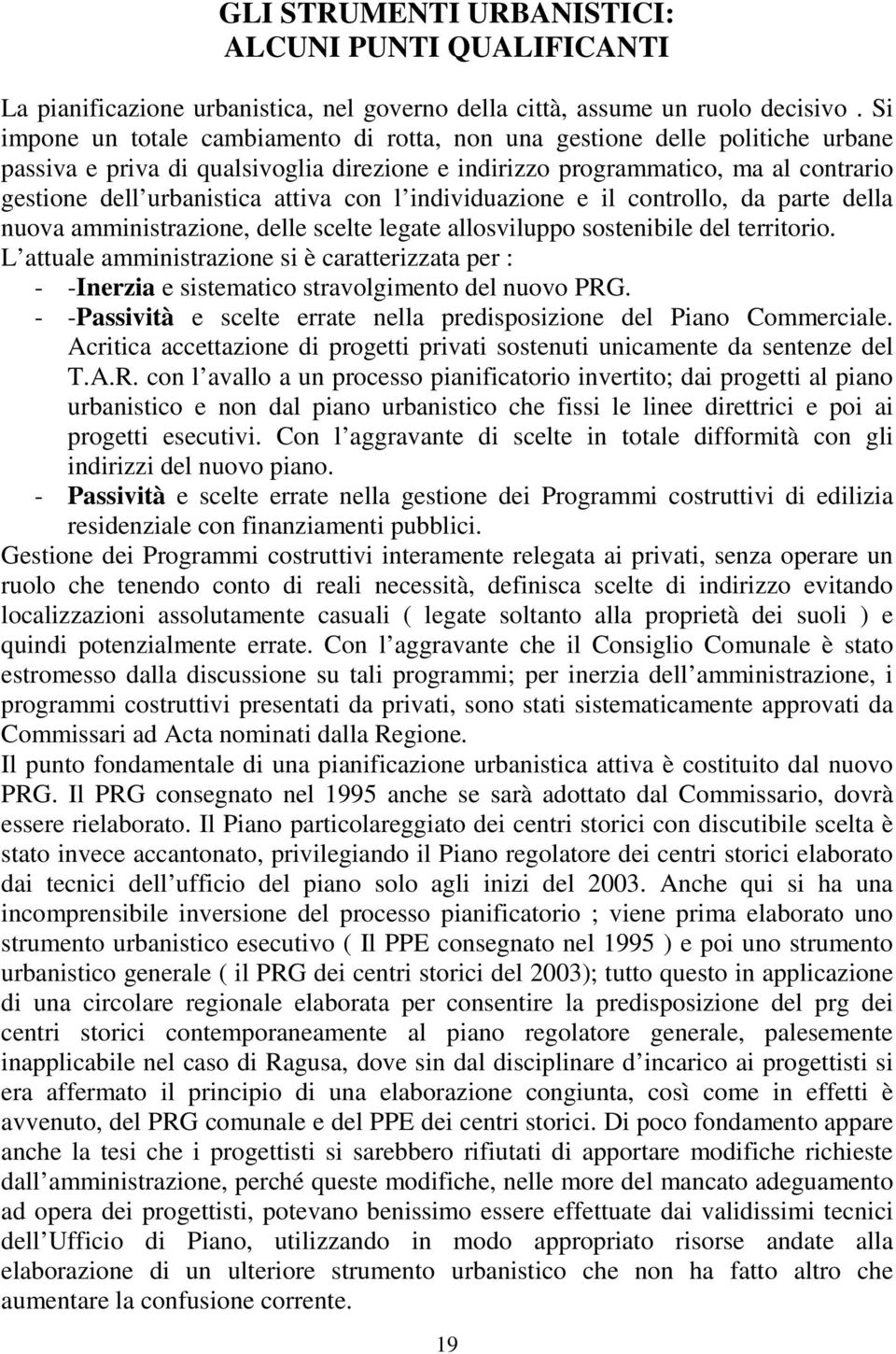 con l individuazione e il controllo, da parte della nuova amministrazione, delle scelte legate allosviluppo sostenibile del territorio.