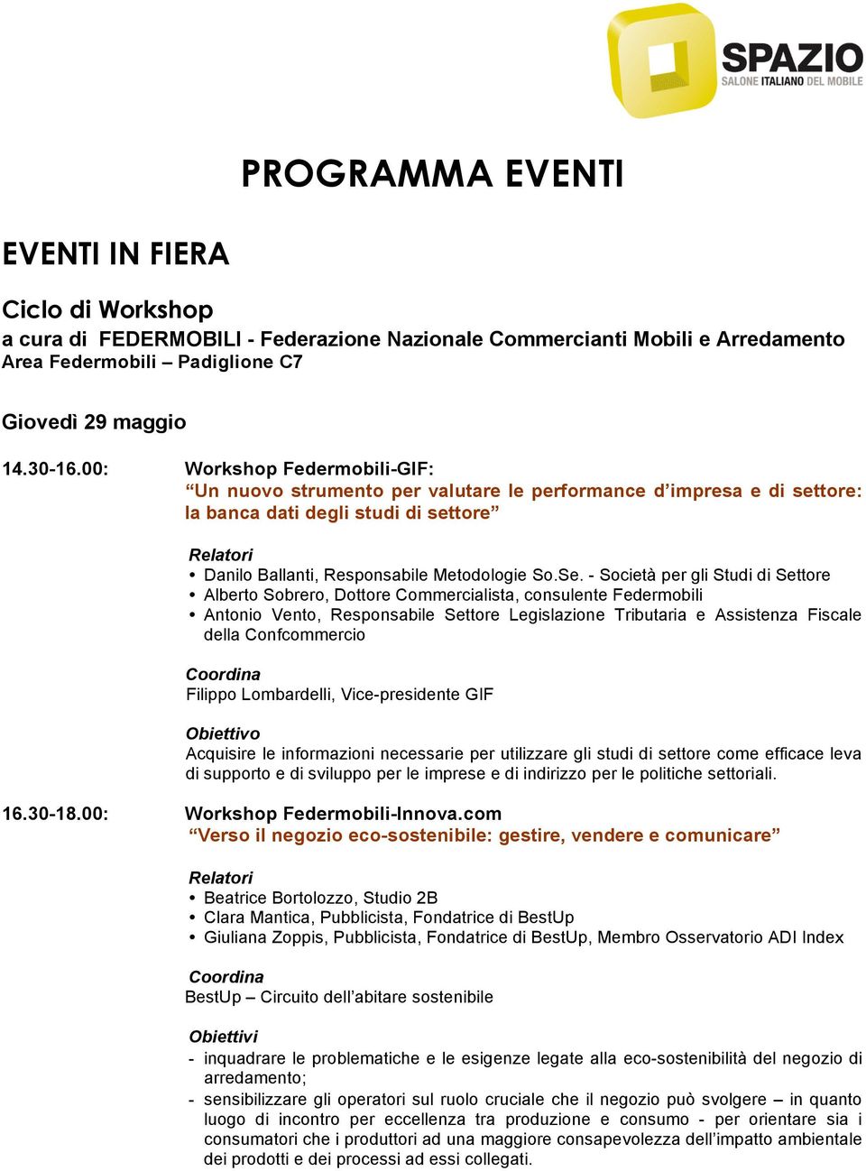 - Società per gli Studi di Settore Alberto Sobrero, Dottore Commercialista, consulente Federmobili Antonio Vento, Responsabile Settore Legislazione Tributaria e Assistenza Fiscale della Confcommercio