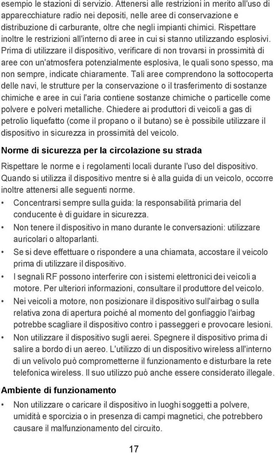 Rispettare inoltre le restrizioni all'interno di aree in cui si stanno utilizzando esplosivi.