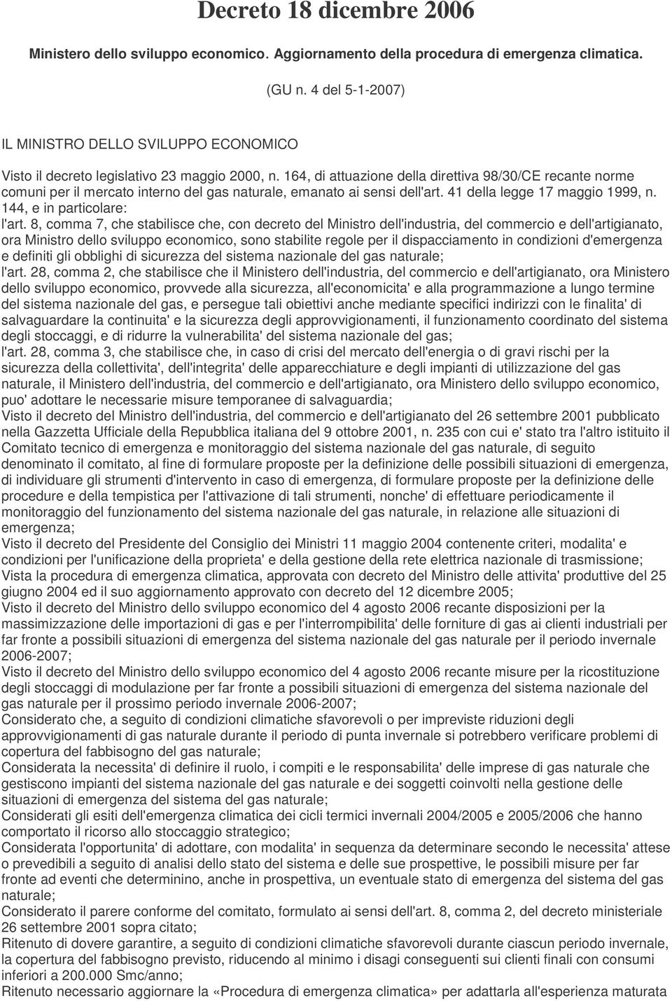 164, di attuazione della direttiva 98/30/CE recante norme comuni per il mercato interno del gas naturale, emanato ai sensi dell'art. 41 della legge 17 maggio 1999, n. 144, e in particolare: l'art.