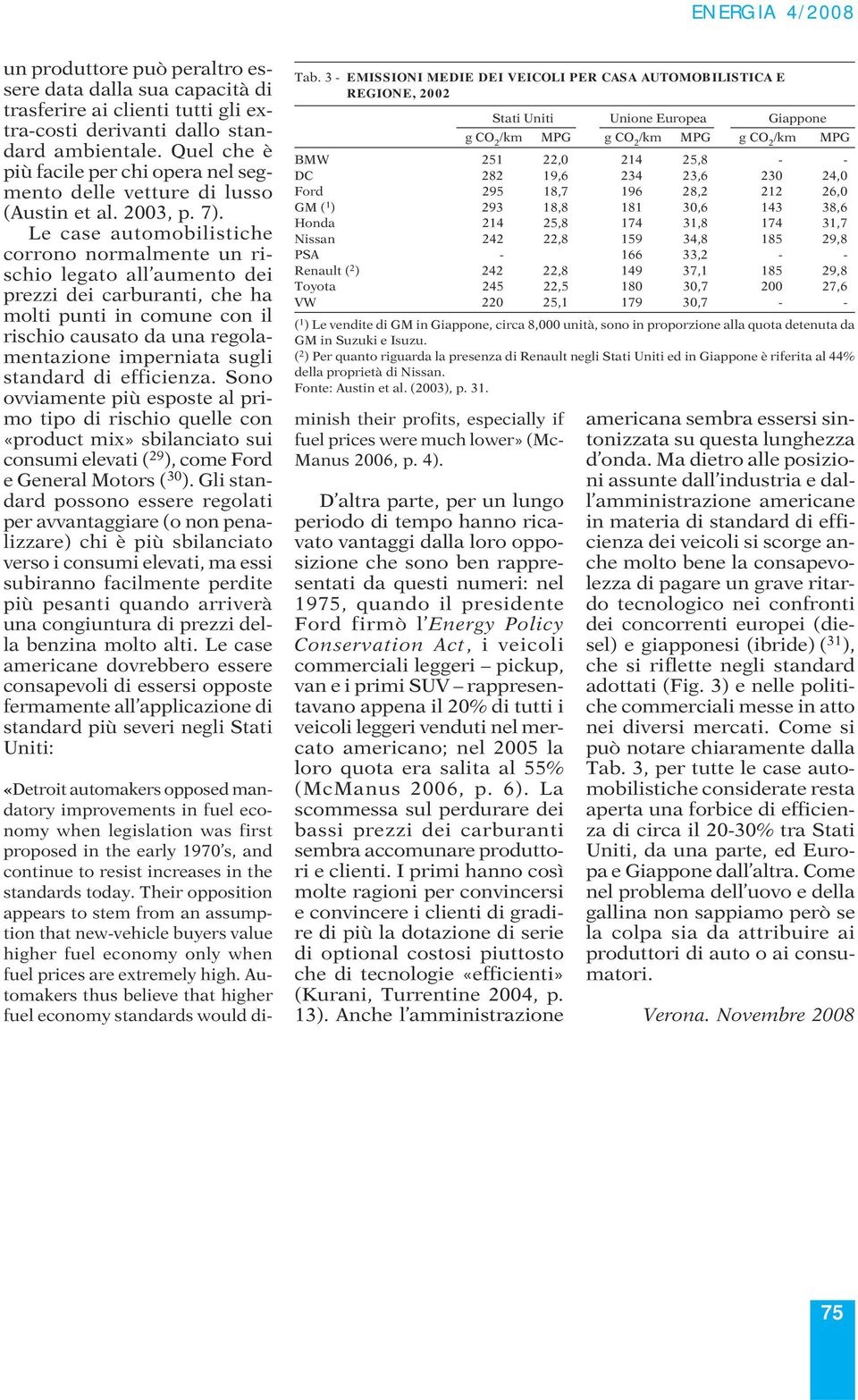 Le case automobilistiche corrono normalmente un rischio legato all aumento dei prezzi dei carburanti, che ha molti punti in comune con il rischio causato da una regolamentazione imperniata sugli