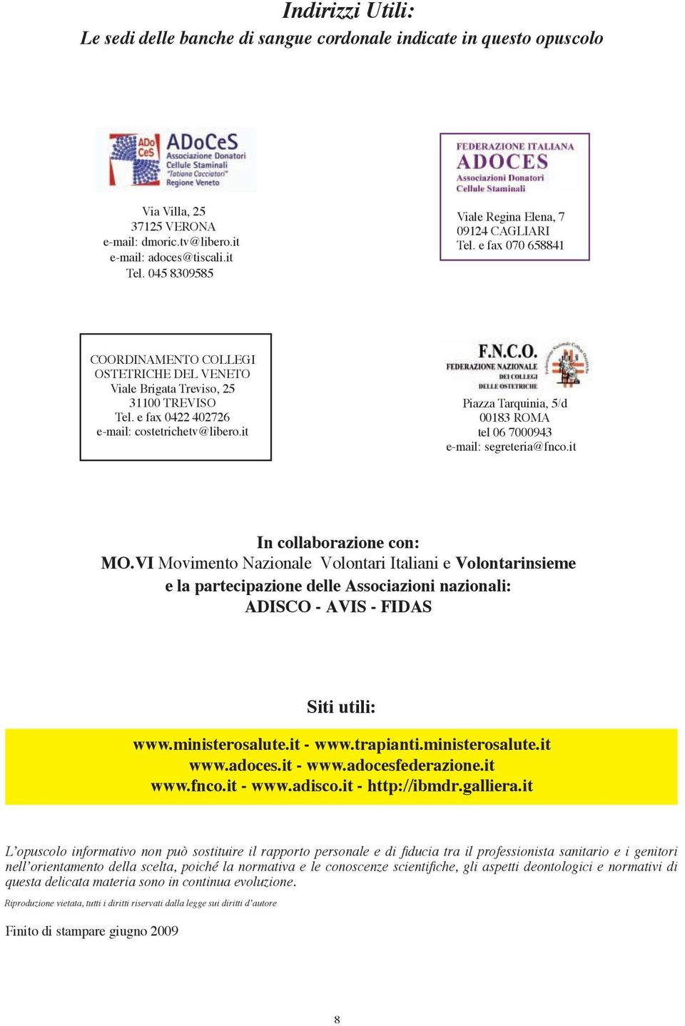 e fax 0422 402726 e-mail: costetrichetv@libero.it Piazza Tarquinia, 5/d 00183 ROMA tel 06 7000943 e-mail: segreteria@fnco.it In collaborazione con: MO.