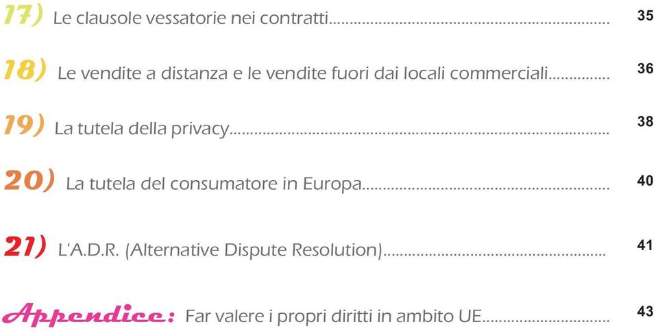 .. 19) La tutela della privacy... 36 38 20) La tutela del consumatore in Europa.