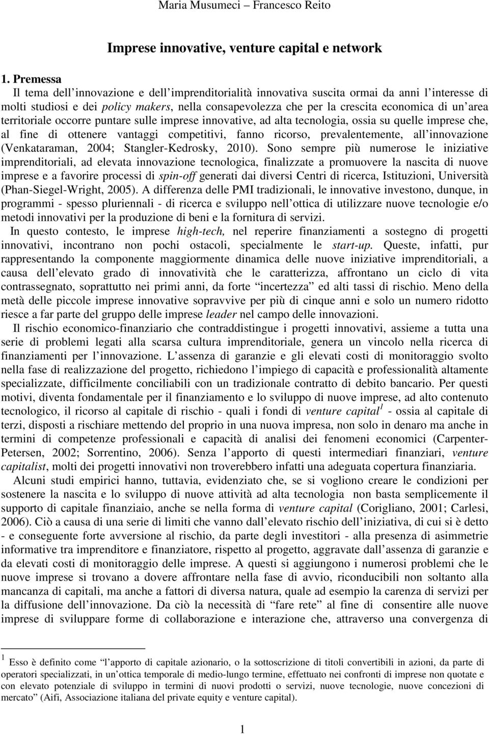 ad ata tenooga, ossa su quee prese e, a fne d ottenere vantagg opettv, fanno rorso, prevaenteente, a nnovazone (Venkataraan, 24; Stanger-Kedrosky, 21).