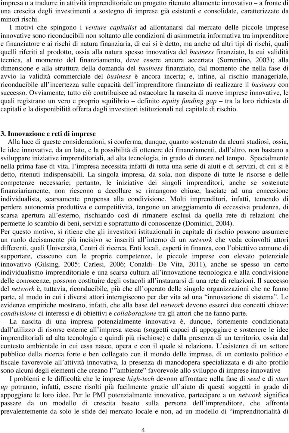 ane ad atr tp d rs, qua que rfert a prodotto, ossa aa natura spesso nnovatva de busness fnanzato, a u vadtà tena, a oento de fnanzaento, deve essere anora aertata (Sorrentno, 23); aa densone e aa