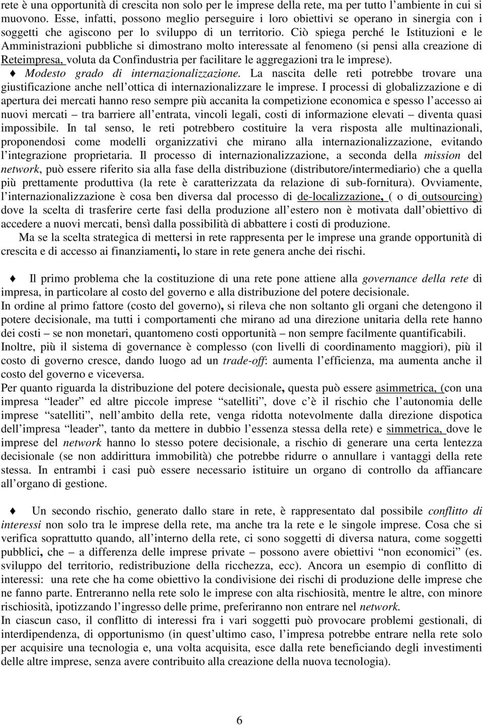 Cò spega peré e Isttuzon e e Anstrazon pubbe s dostrano oto nteressate a fenoeno (s pens aa reazone d Retepresa, vouta da Confndustra per fatare e aggregazon tra e prese).