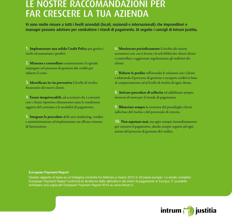 Misurare e controllare costantemente il capitale impiegato nel processo di gestione dei crediti per ridurne il costo. 3.