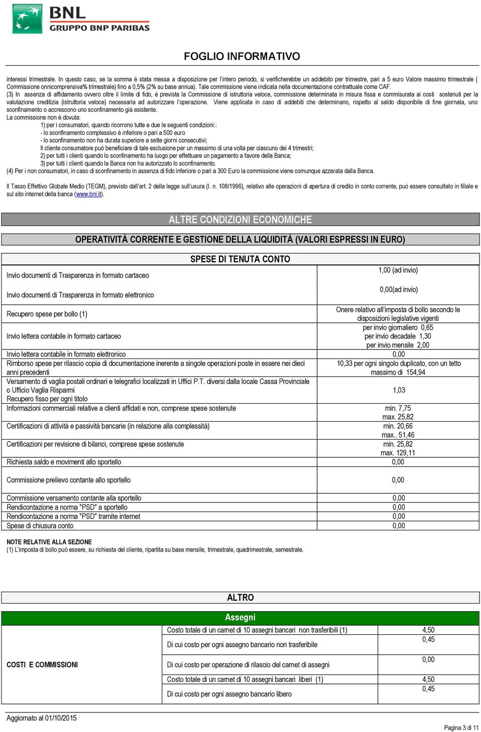 trimestrale) fino a 0,5% (2% su base annua). Tale commissione viene indicata nella documentazione contrattuale come CAF.