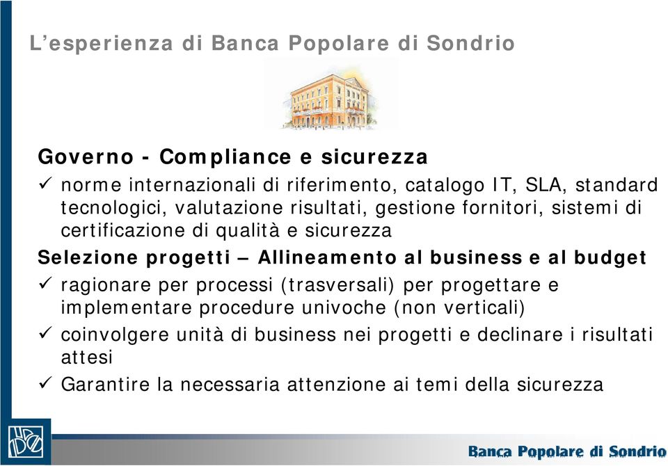 Allineamento al business e al budget ragionare per processi (trasversali) per progettare e implementare procedure univoche (non