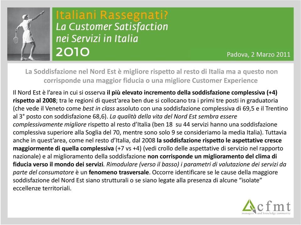 soddisfazione complessiva di 69,5 e il Trentino al 3 posto con soddisfazione 68,6).