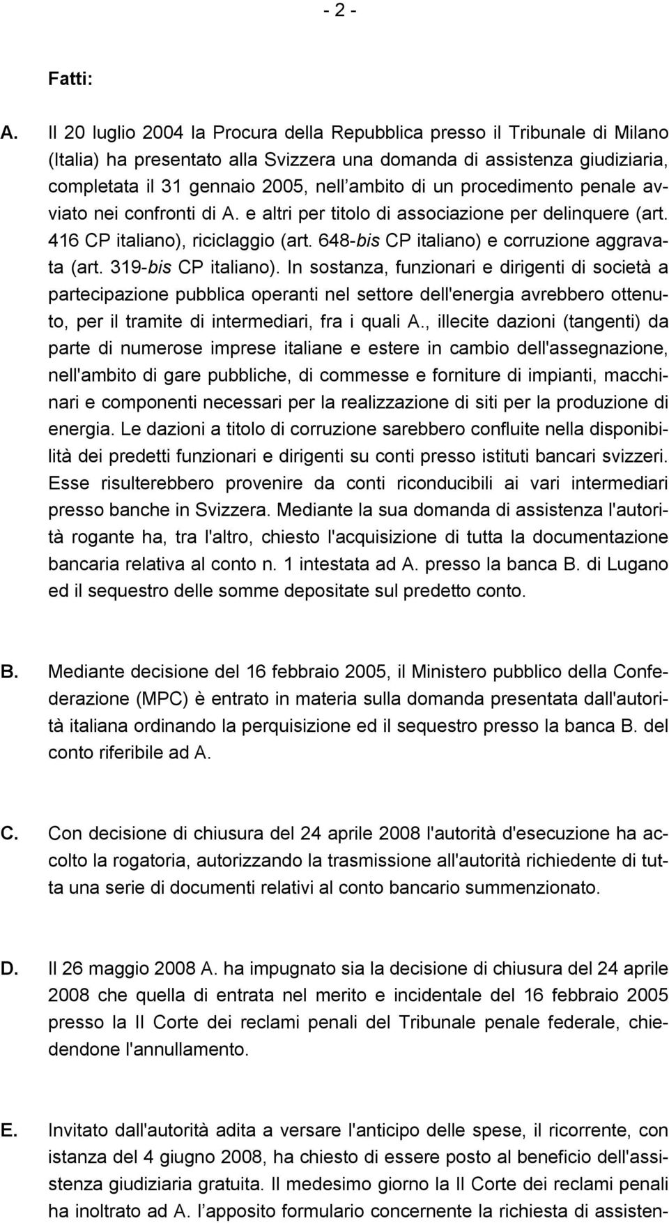 un procedimento penale avviato nei confronti di A. e altri per titolo di associazione per delinquere (art. 416 CP italiano), riciclaggio (art. 648-bis CP italiano) e corruzione aggravata (art.