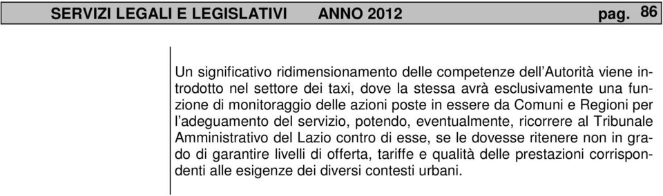 esclusivamente una funzione di monitoraggio delle azioni poste in essere da Comuni e Regioni per l adeguamento del servizio, potendo,