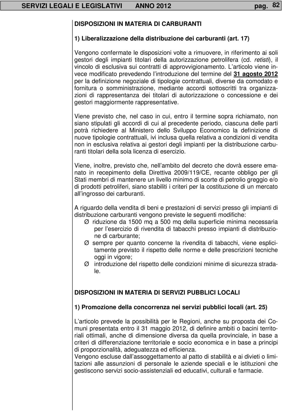 retisti), il vincolo di esclusiva sui contratti di approvvigionamento.