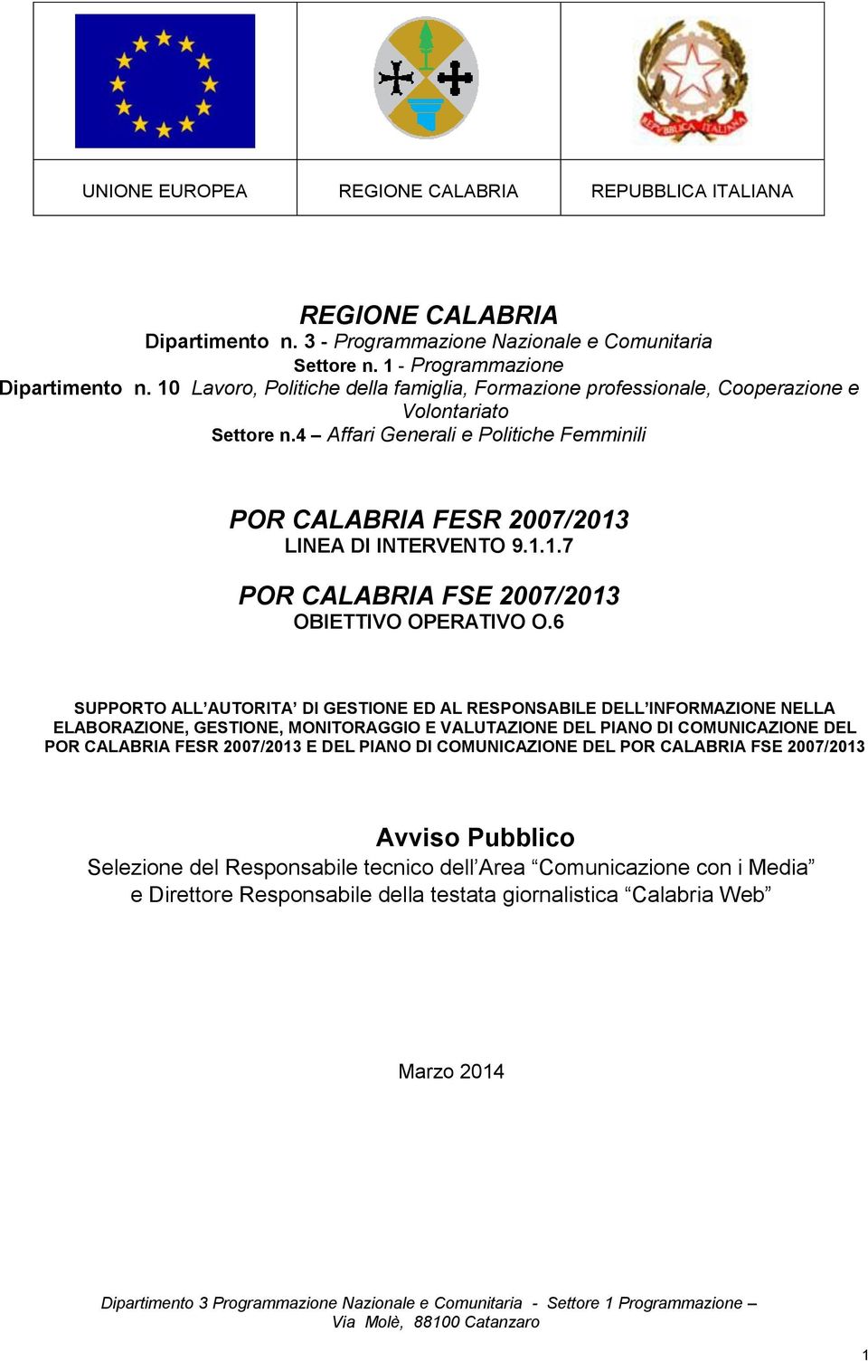 6 SUPPORTO ALL AUTORITA DI GESTIONE ED AL RESPONSABILE DELL INFORMAZIONE NELLA ELABORAZIONE, GESTIONE, MONITORAGGIO E VALUTAZIONE DEL PIANO DI COMUNICAZIONE DEL POR CALABRIA FESR 2007/2013 E DEL