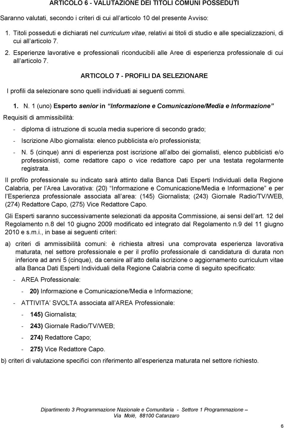 Esperienze lavorative e professionali riconducibili alle Aree di esperienza professionale di cui all articolo 7.