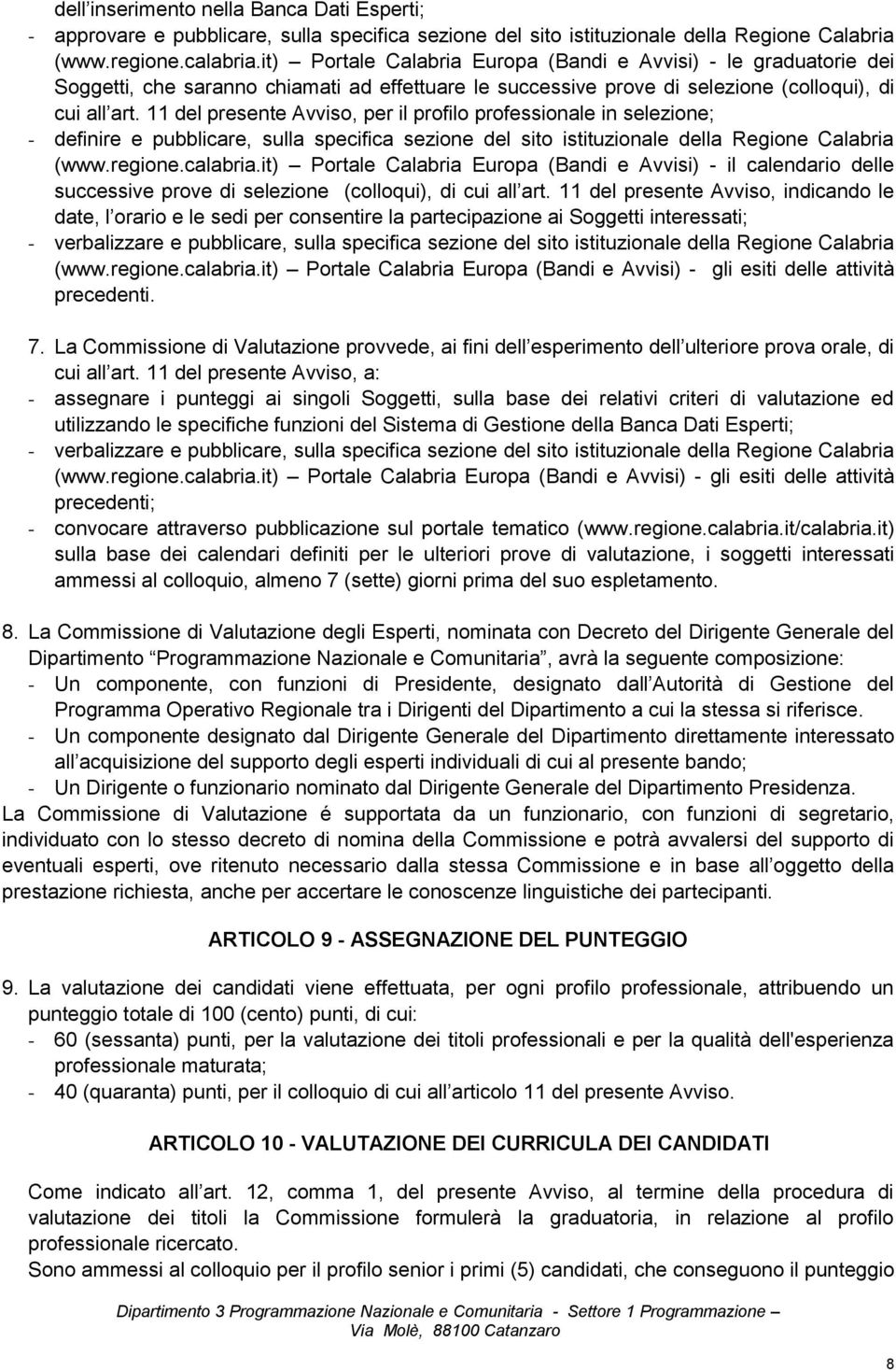 11 del presente Avviso, per il profilo professionale in selezione; - definire e pubblicare, sulla specifica sezione del sito istituzionale della Regione Calabria (www.regione.calabria.