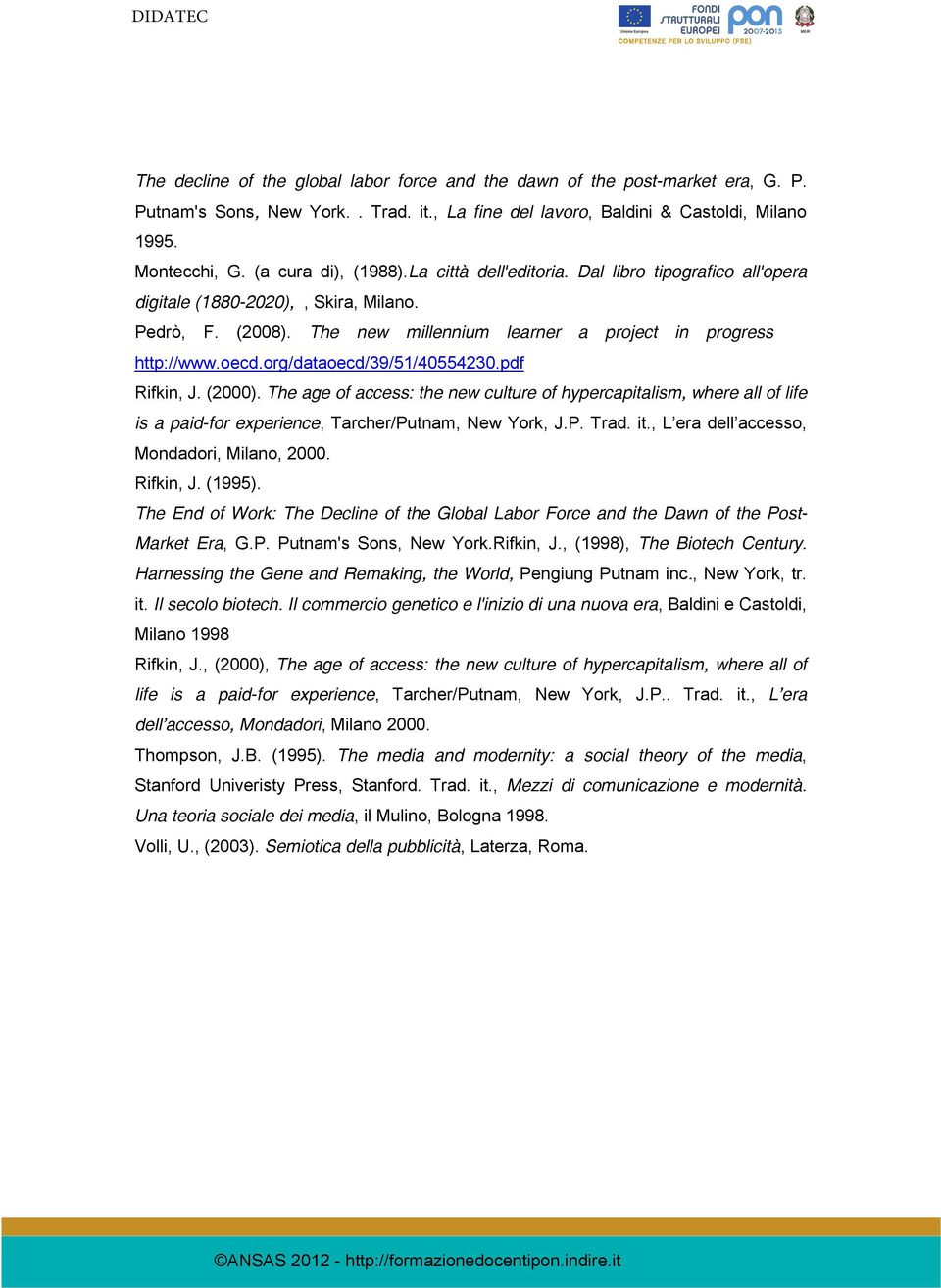 org/dataoecd/39/51/40554230.pdf Rifkin, J. (2000). The age of access: the new culture of hypercapitalism, where all of life is a paid-for experience, Tarcher/Putnam, New York, J.P. Trad. it.