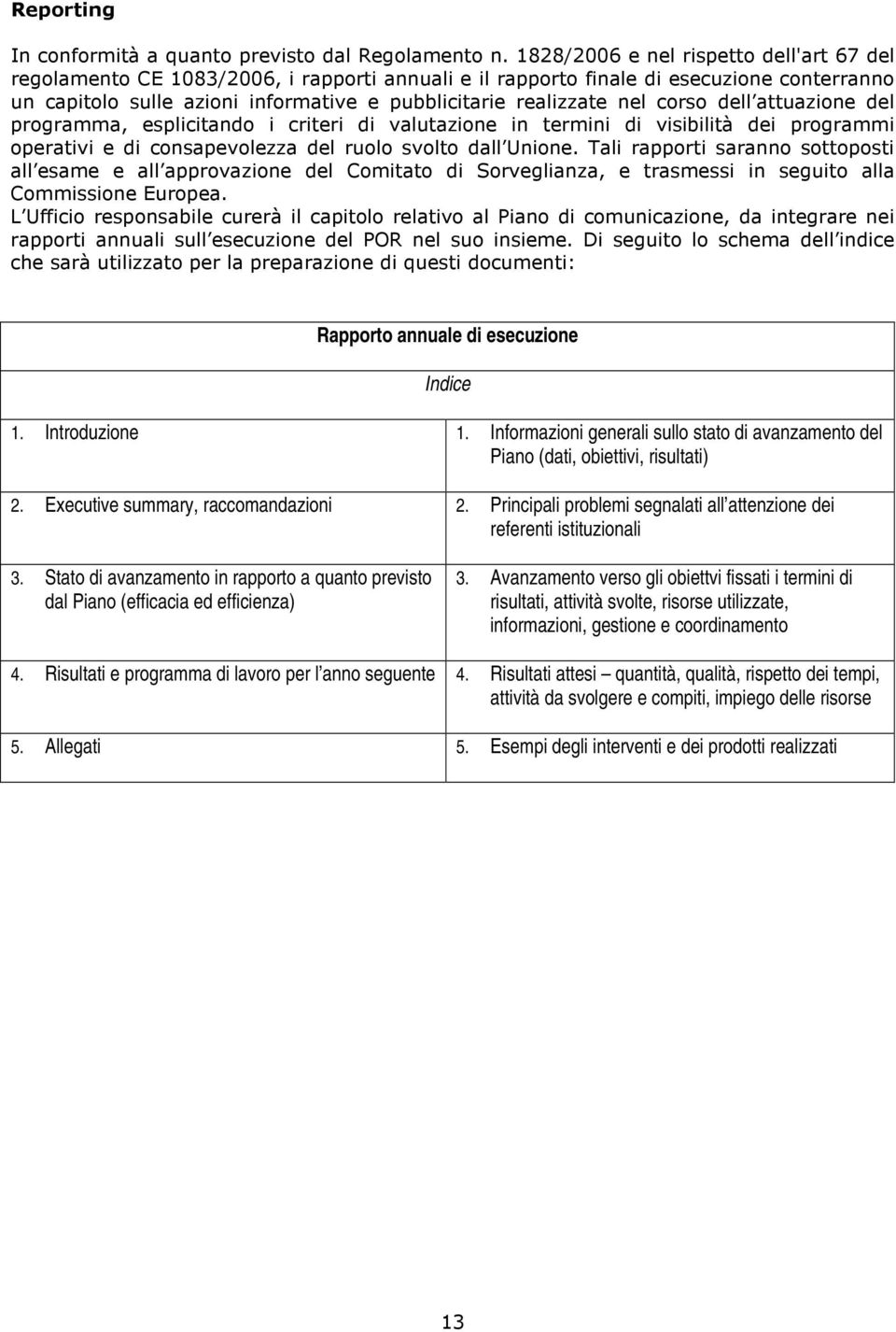 Informazioni generali sullo stato di avanzamento del Piano (dati, obiettivi, risultati) 2. Executive summary, raccomandazioni 2.