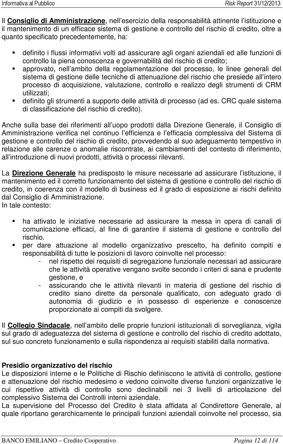 approvato, nell ambito della regolamentazione del processo, le linee generali del sistema di gestione delle tecniche di attenuazione del rischio che presiede all intero processo di acquisizione,