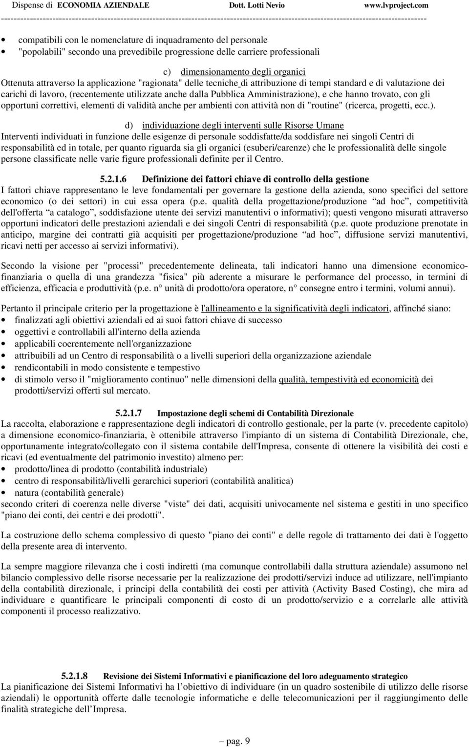 con gli opportuni correttivi, elementi di validità anche per ambienti con attività non di "routine" (ricerca, progetti, ecc.).