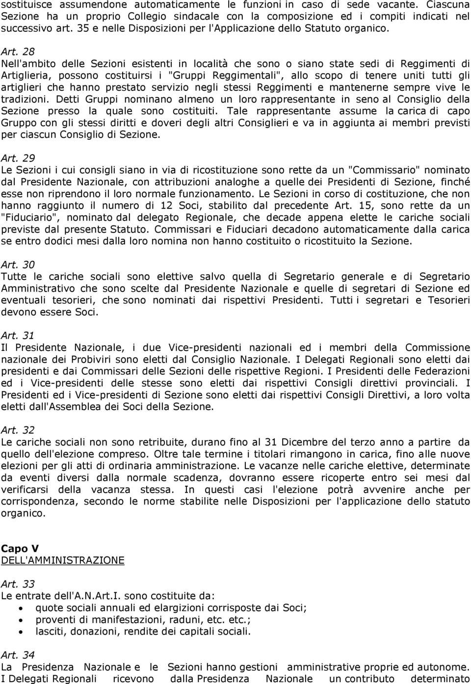 28 Nell'ambito delle Sezioni esistenti in località che sono o siano state sedi di Reggimenti di Artiglieria, possono costituirsi i "Gruppi Reggimentali", allo scopo di tenere uniti tutti gli