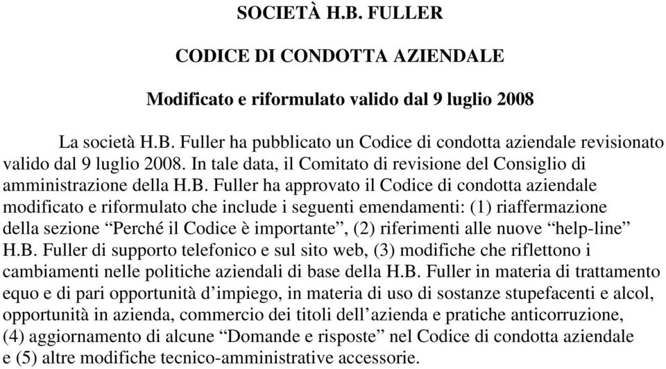 Fuller ha approvato il Codice di condotta aziendale modificato e riformulato che include i seguenti emendamenti: (1) riaffermazione della sezione Perché il Codice è importante, (2) riferimenti alle