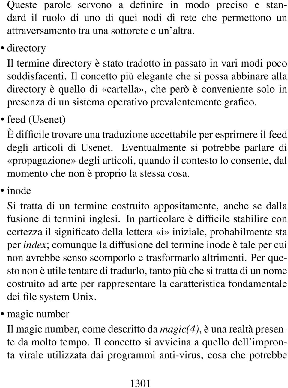 Il concetto più elegante che si possa abbinare alla directory è quello di «cartella», che però è conveniente solo in presenza di un sistema operativo prevalentemente grafico.