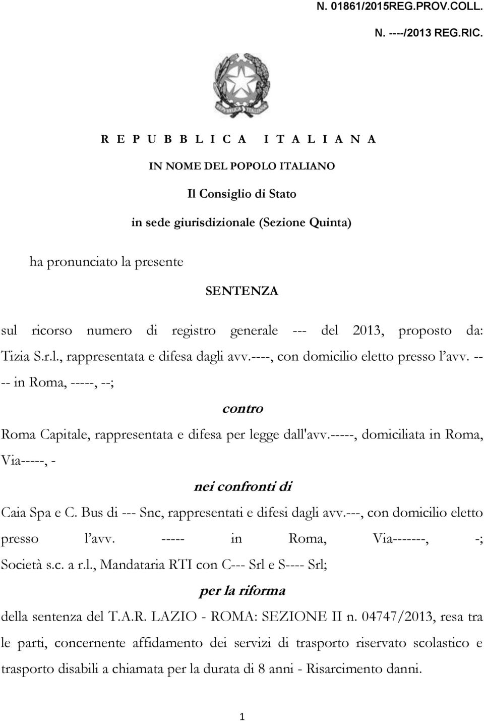 generale --- del 2013, proposto da: Tizia S.r.l., rappresentata e difesa dagli avv.----, con domicilio eletto presso l avv.