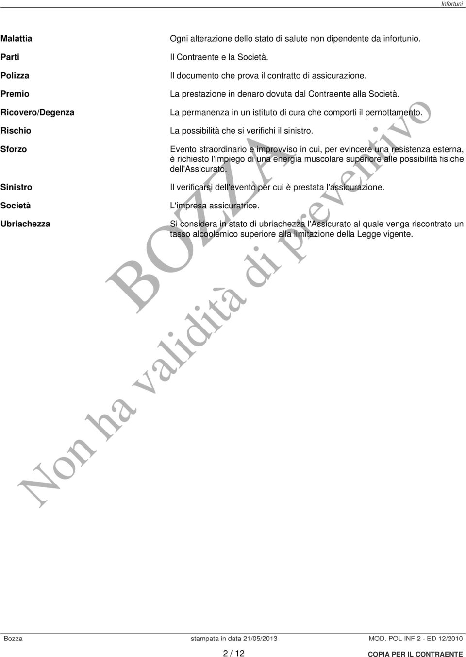 La permanenza in un istituto di cura che comporti il pernottamento. La possibilità che si verifichi il sinistro.