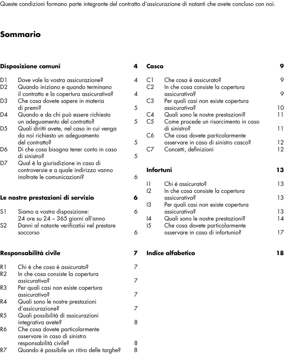 5 D4 Quando e da chi può essere richiesto un adeguamento del contratto? 5 D5 Quali diritti avete, nel caso in cui venga da noi richiesto un adeguamento del contratto?