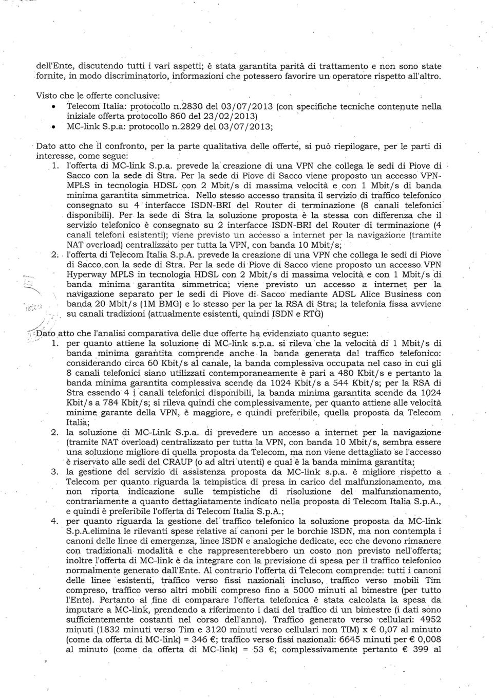 confronto er la arte qualtatva delle offerte uò relogare er le art d nteree come egue: À lofferta d MC lnk Sa revede la creazone d una PN che collega le ed d Pove d Sacco con la ede d Stra Per la ede